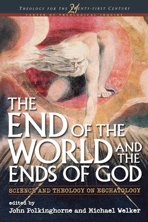 The End of the World and the Ends of God: Science and Theology on Eschatology (Theology for the 21st Century),Used