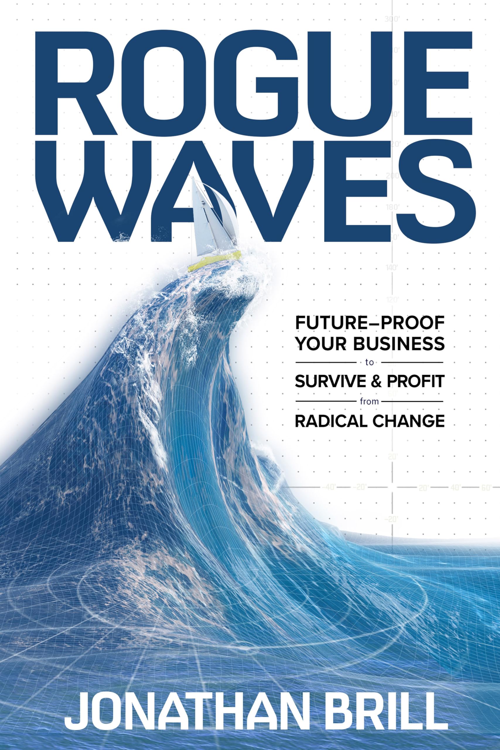 Rogue Waves: FutureProof Your Business to Survive and Profit from Radical Change,New