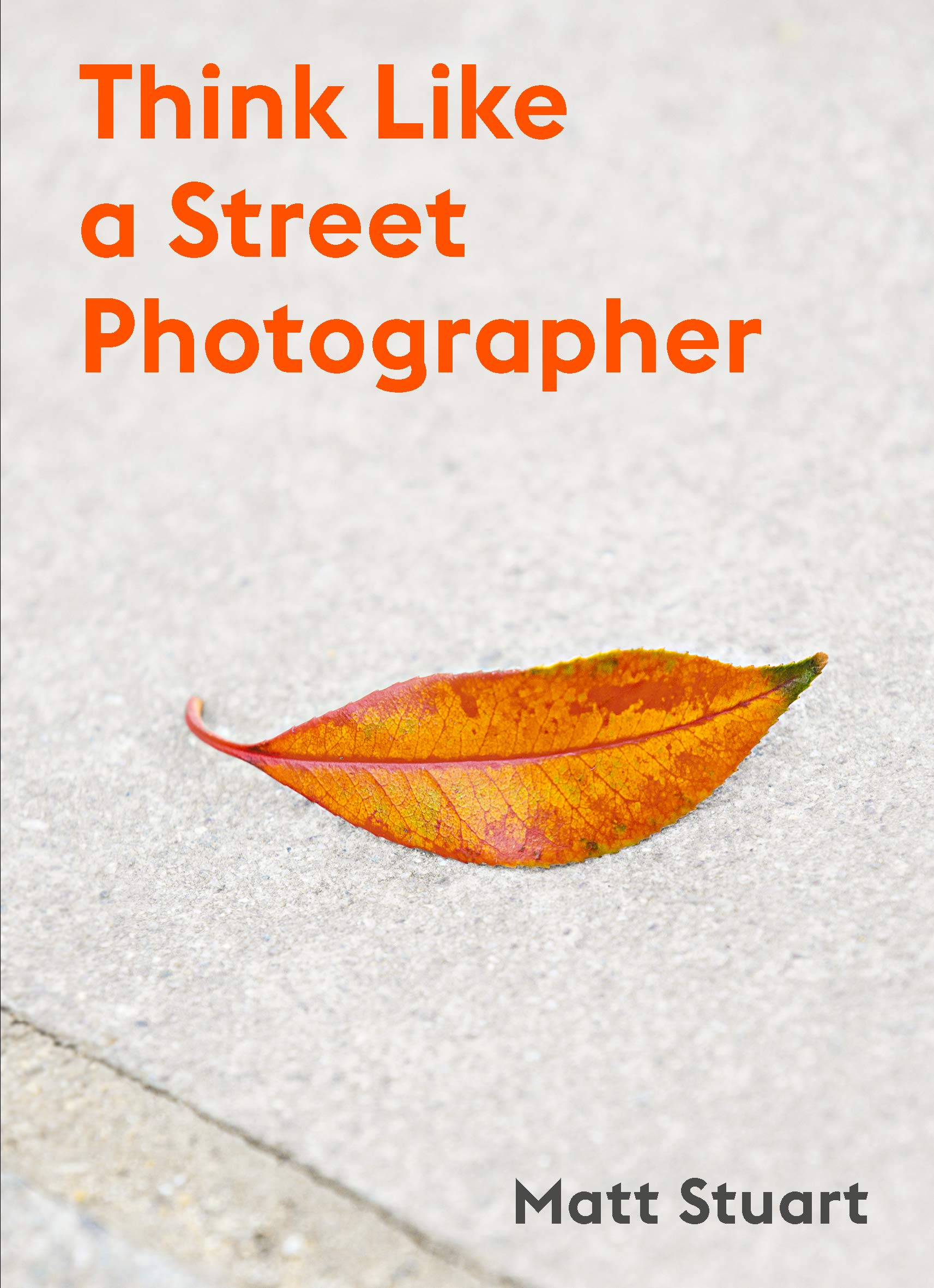 Think Like a Street Photographer: How to Think Like a Street Photographer,Used