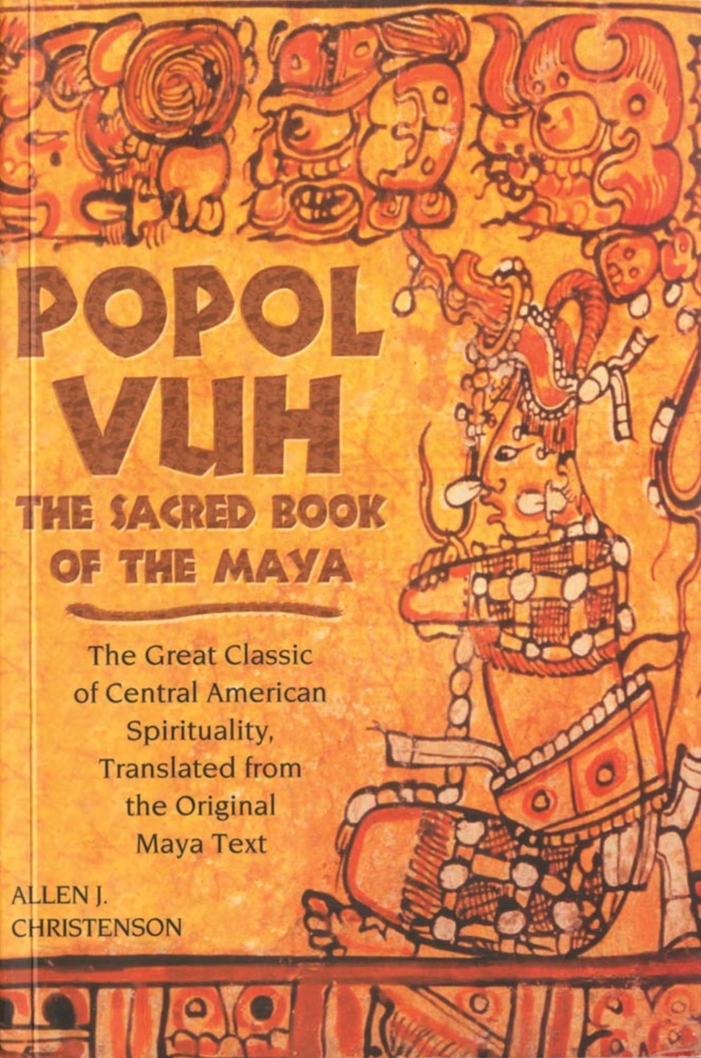 Popol Vuh: The Sacred Book Of The Maya: The Great Classic Of Central American Spirituality, Translated From The Original Maya Te