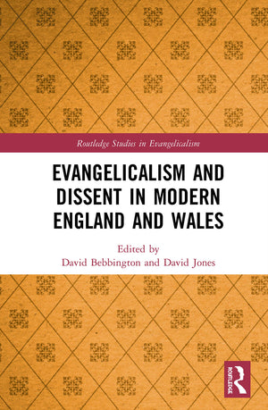 Evangelicalism and Dissent in Modern England and Wales (Routledge Studies in Evangelicalism),New