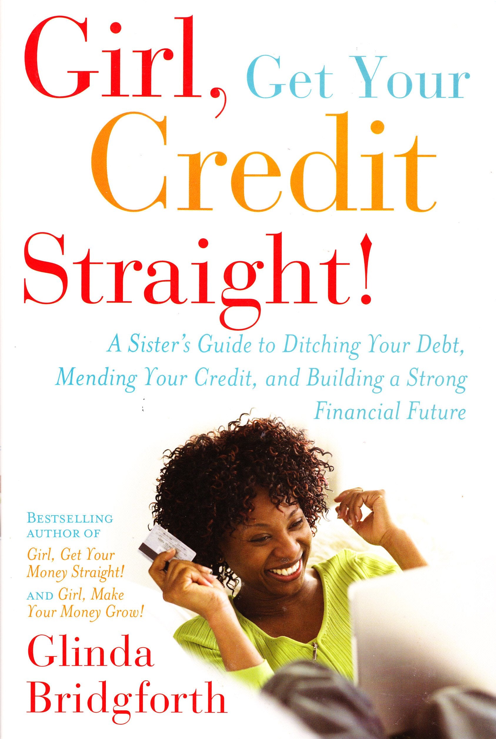 Girl, Get Your Credit Straight!: A Sister's Guide to Ditching Your Debt, Mending Your Credit, and Building a Strong Financial Fu,New