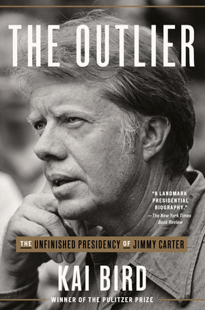 The Outlier: The Unfinished Presidency Of Jimmy Carter,New