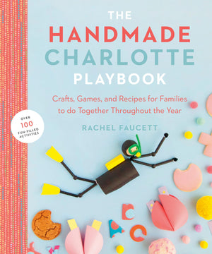 The Handmade Charlotte Playbook: Crafts, Games and Recipes for Families to do Together Throughout the Year,Used