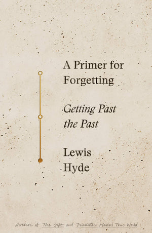 A Primer For Forgetting: Getting Past The Past-used
