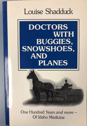 Doctors With Buggies, Snowshoes and Planes: One Hundred Years and More of Idaho Medicine,Used