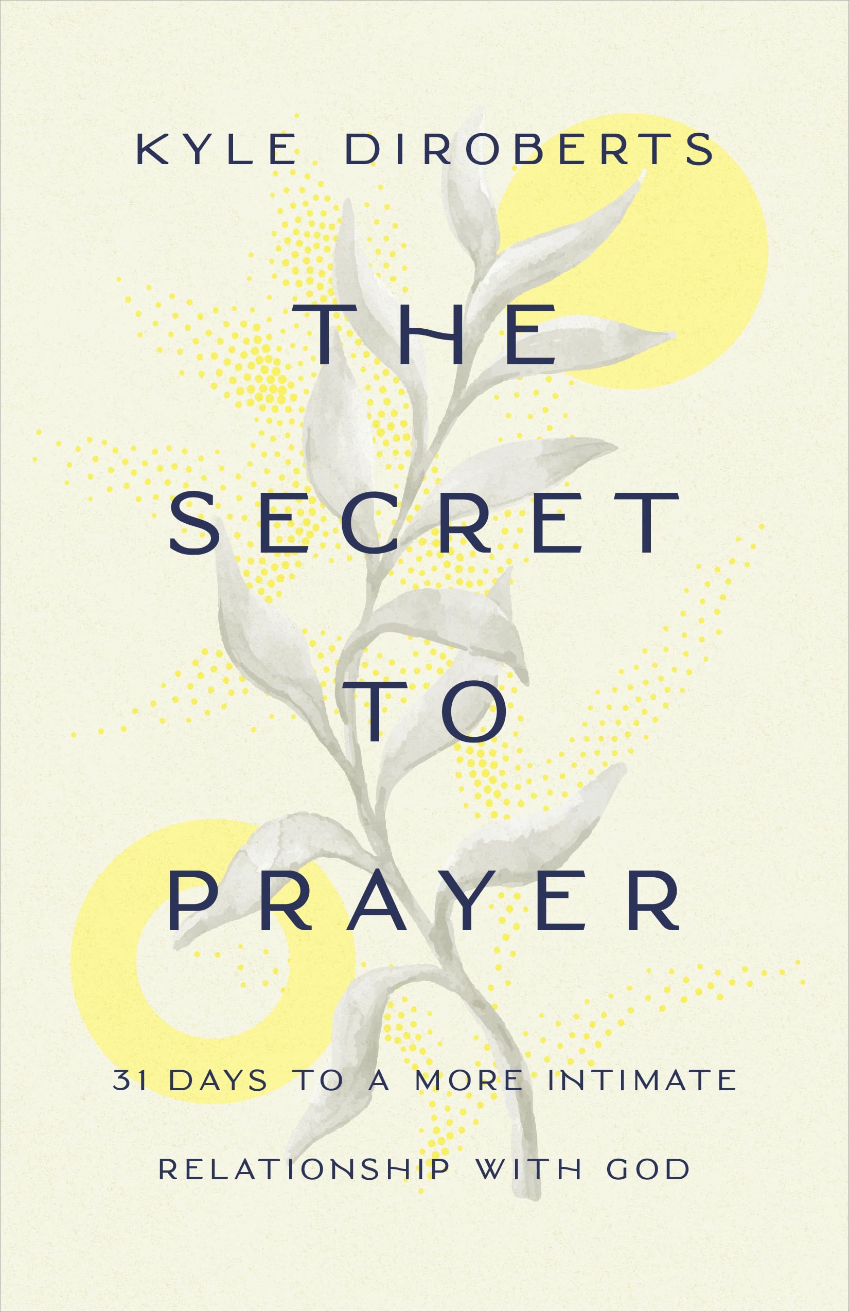 The Secret to Prayer: 31 Days to a More Intimate Relationship with God,Used