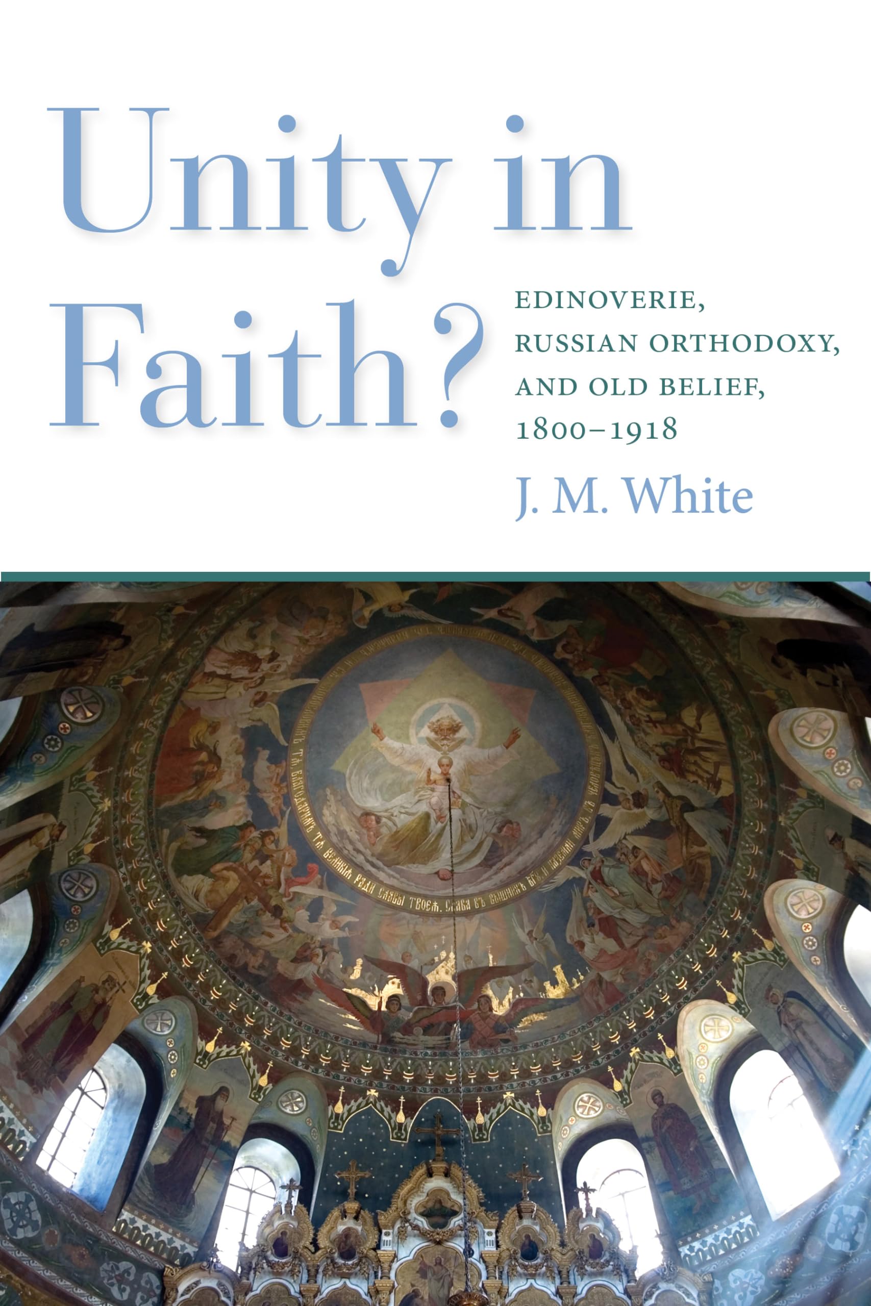 Unity In Faith?: Edinoverie, Russian Orthodoxy, And Old Belief, 18001918