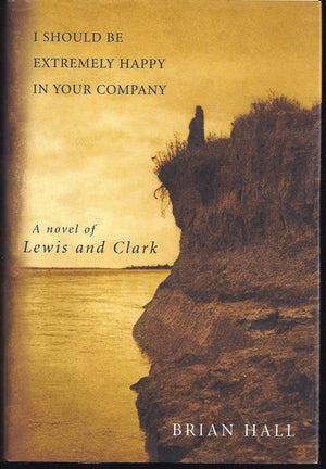 I Should Be Extremely Happy In Your Company: A Novel Of Lewis And Clark,Used