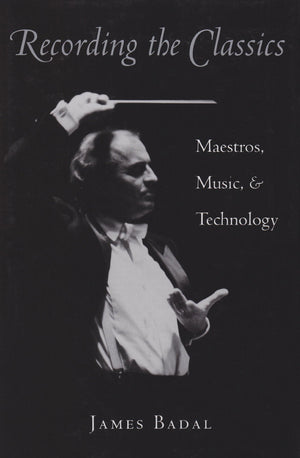 Recording The Classics: Maestros, Music, And Technology,Used