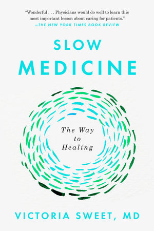 Slow Medicine: The Way to Healing,New