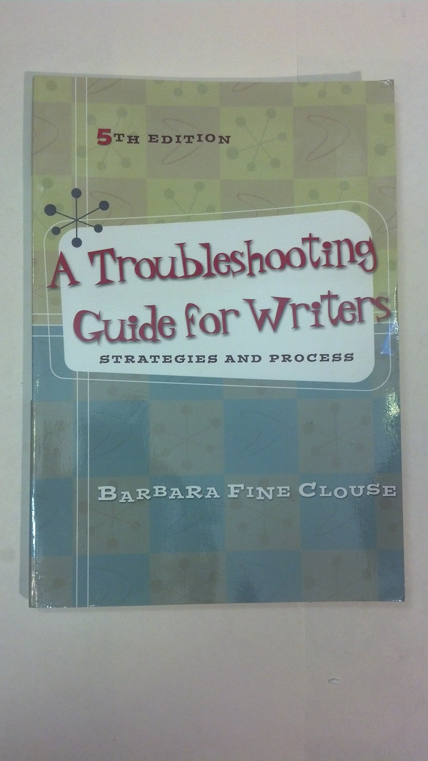 A Troubleshooting Guide for Writers: Strategies and Process,New
