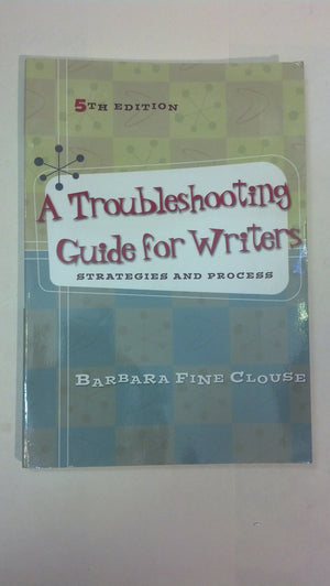 A Troubleshooting Guide for Writers: Strategies and Process,New