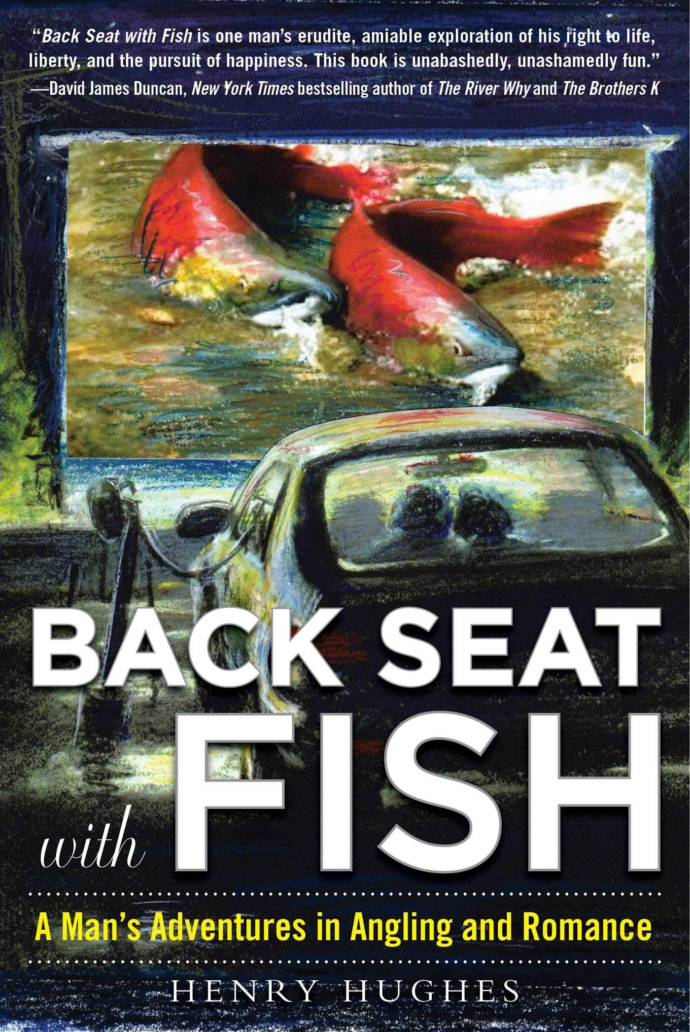 Back Seat With Fish: A Man'S Adventures In Angling And Romance