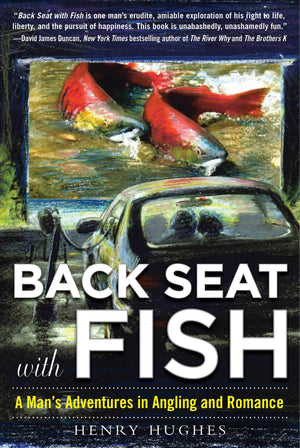 Back Seat With Fish: A Man'S Adventures In Angling And Romance