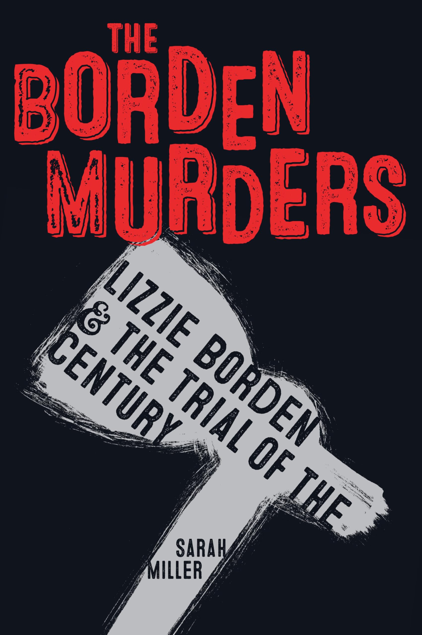 The Borden Murders: Lizzie Borden And The Trial Of The Century