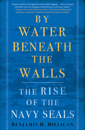 By Water Beneath the Walls: The Rise of the Navy SEALs,New