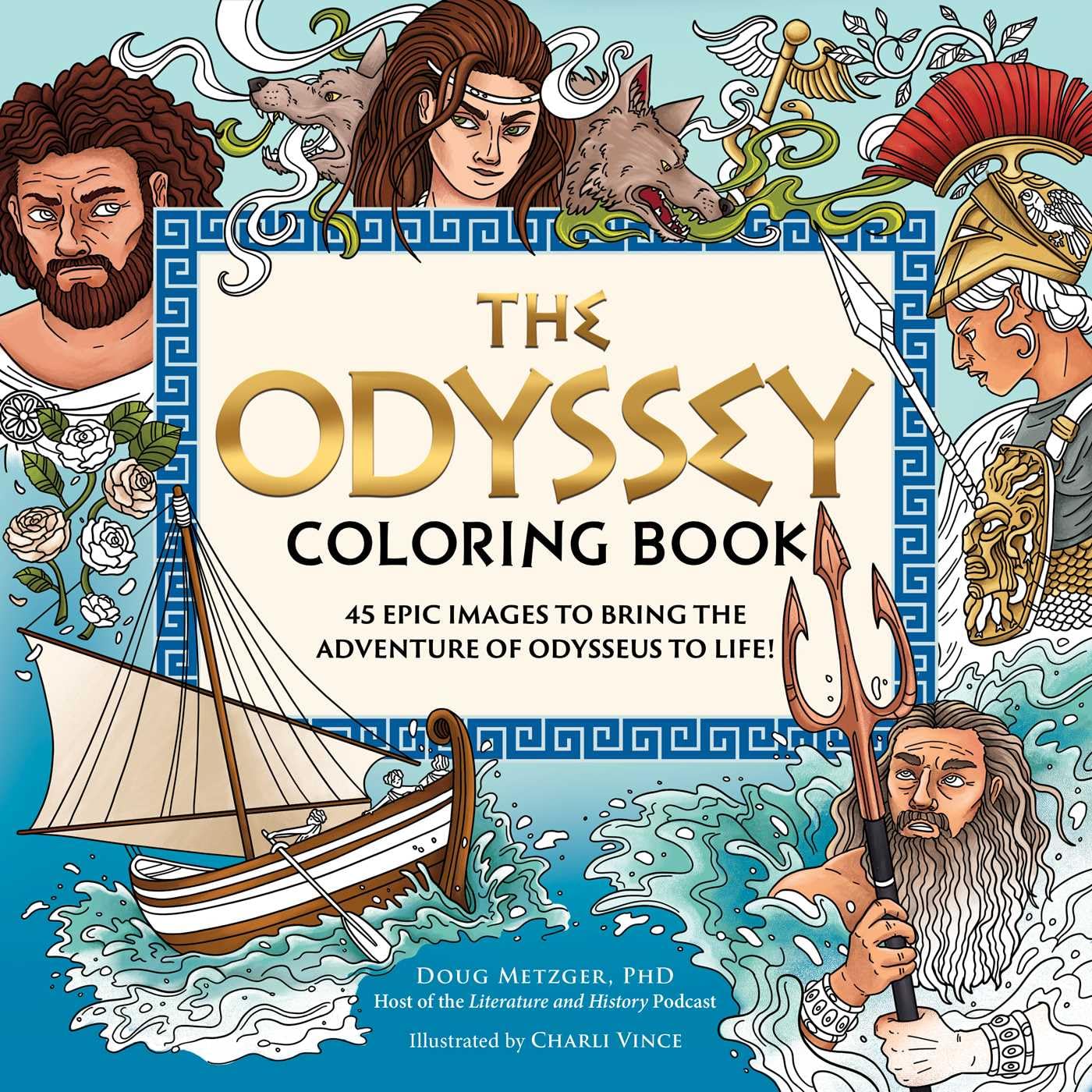 The Odyssey Coloring Book: 45 Epic Images To Bring The Adventure Of Odysseus To Life!