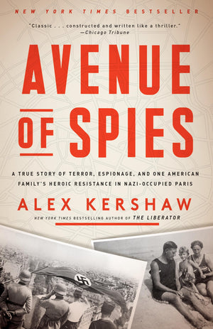 Avenue Of Spies: A True Story Of Terror, Espionage, And One American Family'S Heroic Resistance In Nazioccupied Paris