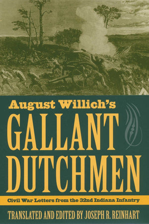 August Willichs Gallant Dutchmen: Civil War Letters from the 32nd Indiana Infantry (Civil War in the North)