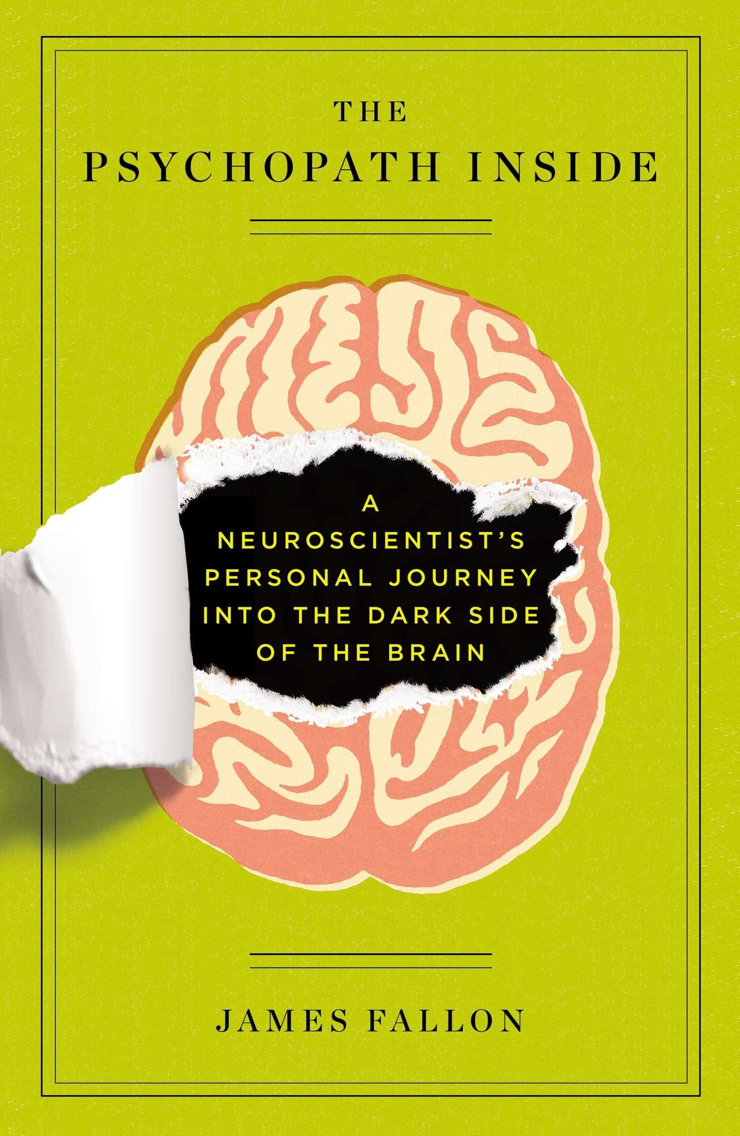 The Psychopath Inside: A Neuroscientist s Personal Journey into the Dark Side of the Brain