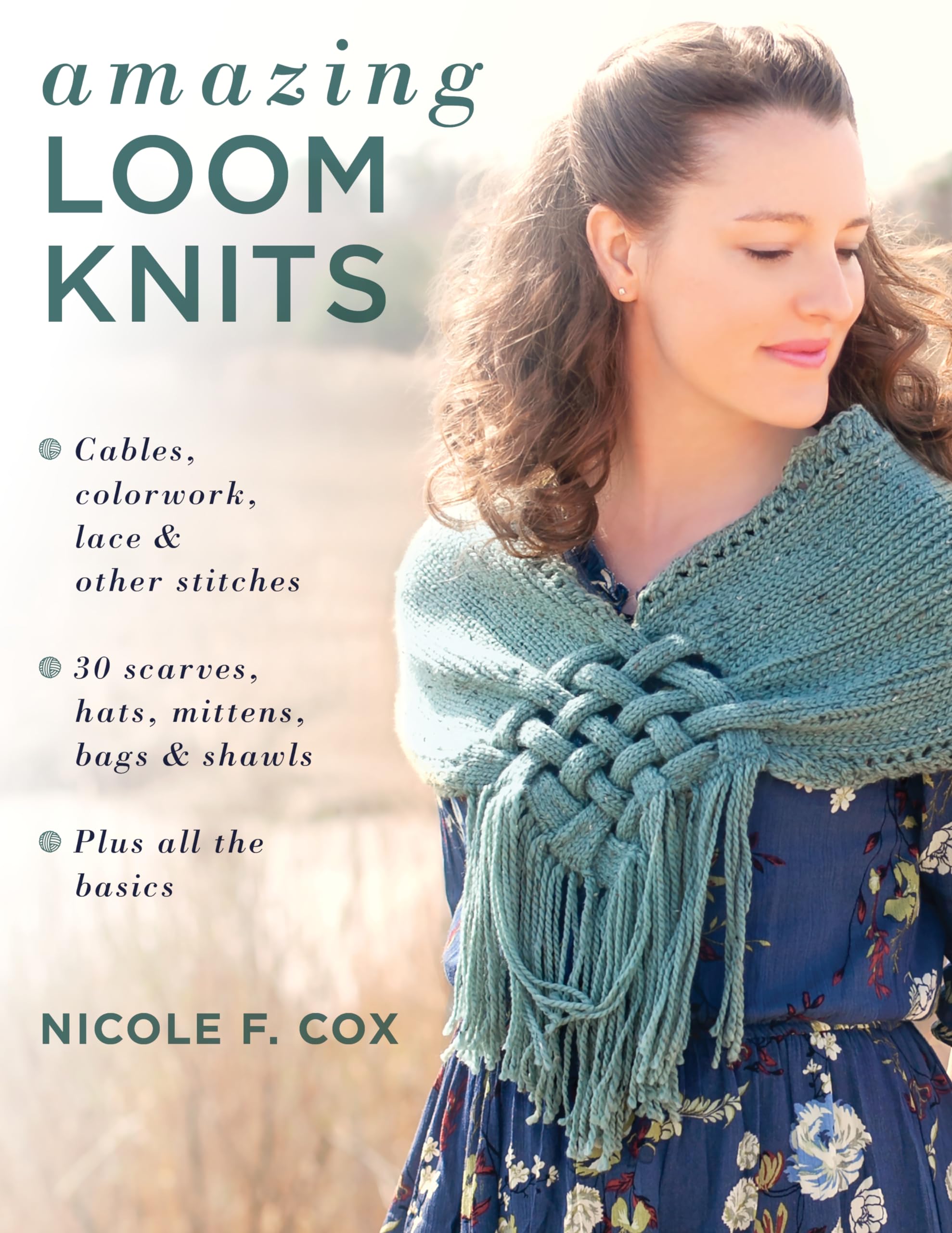 Amazing Loom Knits: Cables, Colorwork, Lace And Other Stitches * 30 Scarves, Hats, Mittens, Bags And Shawls * Plus All The Basic,Used