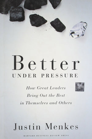 Better Under Pressure: How Great Leaders Bring Out the Best in Themselves and Others,Used