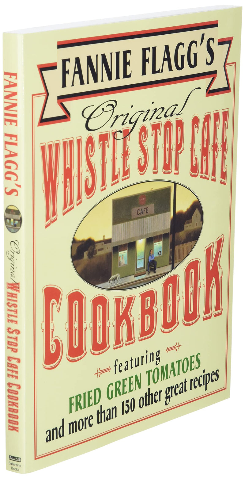 Fannie Flagg'S Original Whistle Stop Cafe Cookbook: Featuring : Fried Green Tomatoes, Southern Barbecue, Banana Split Cake, And,New