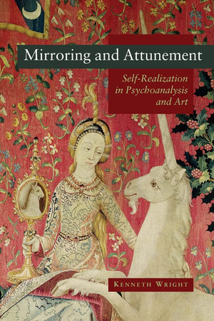 Mirroring and Attunement: Selfrealization in Psychoanalysis and Art,Used