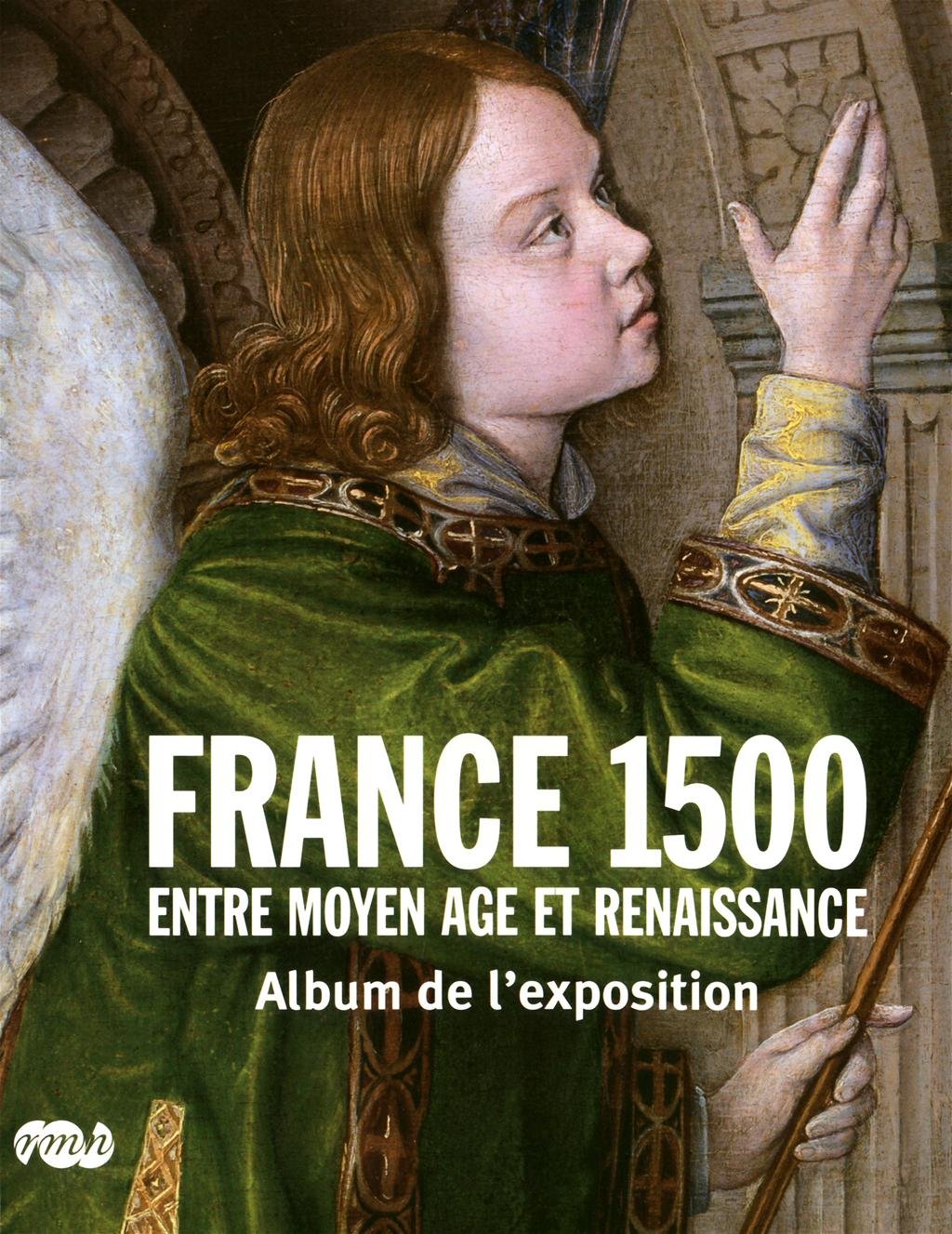 France 1500  Entre Moyen Age Et Renaissance: Album De L'Exposition (Rmn Albums Expositions),New