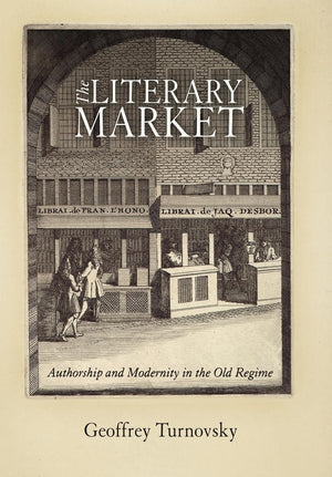 The Literary Market: Authorship And Modernity In The Old Regime (Material Texts),Used