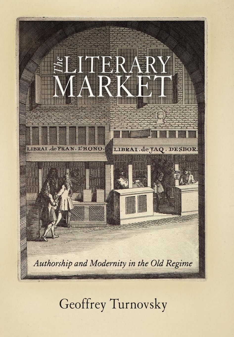 The Literary Market: Authorship And Modernity In The Old Regime (Material Texts),Used