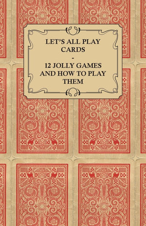 Let's All Play Cards  12 Jolly Games and How to Play Them,Used