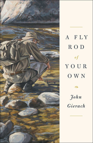 A Fly Rod of Your Own (John Gierach's Flyfishing Library),Used