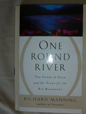 One Round River: The Curse Of Gold And The Fight For The Big Blackfoot