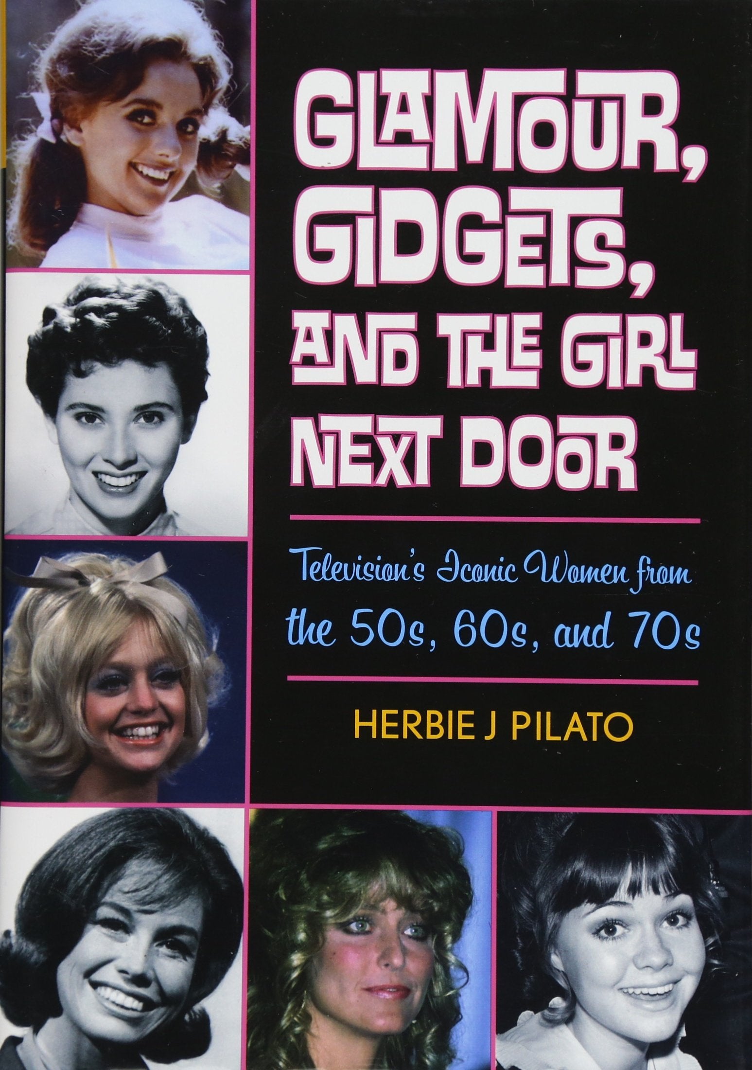 Glamour, Gidgets, and the Girl Next Door: Television's Iconic Women from the 50s, 60s, and 70s,Used