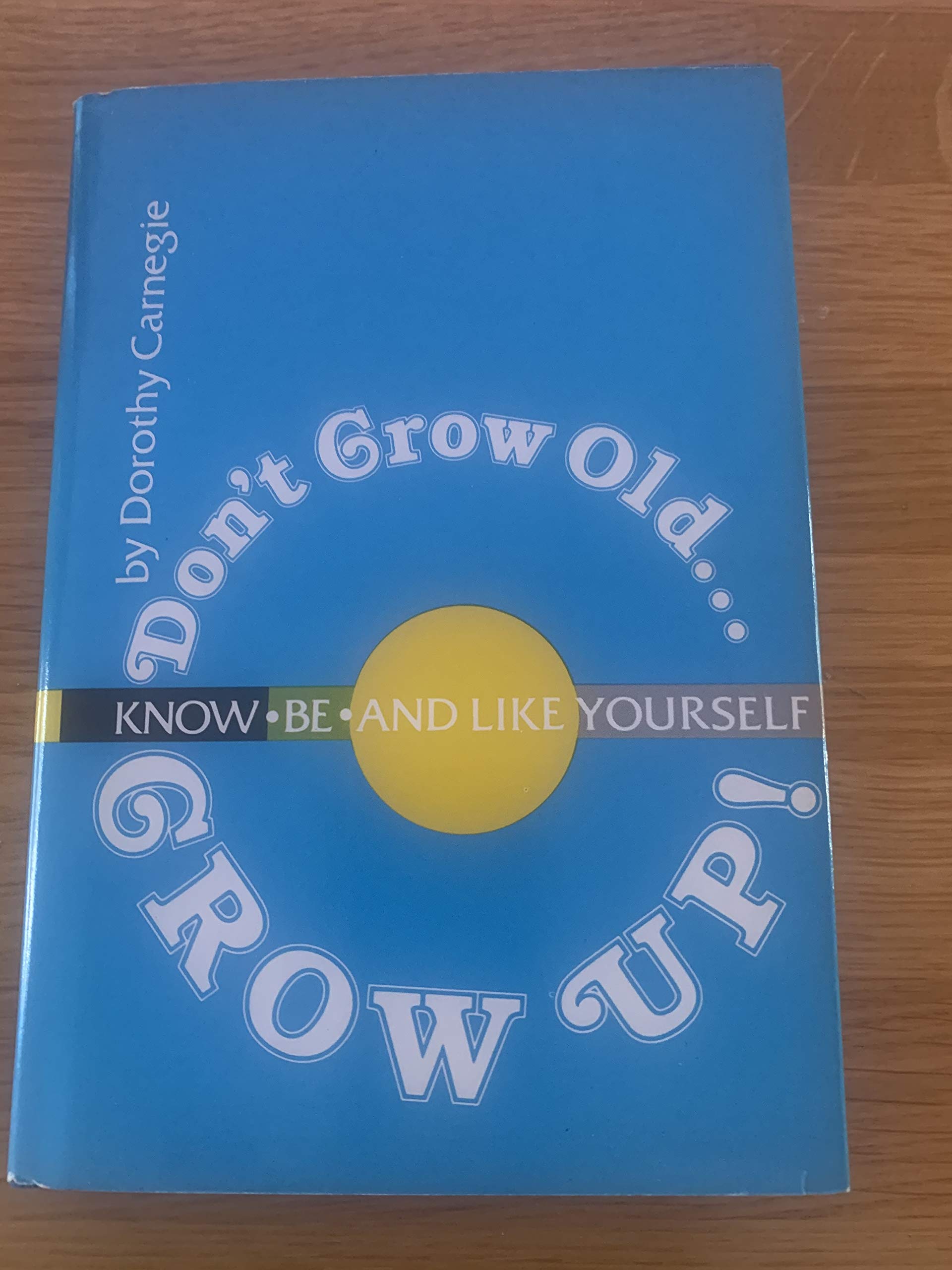 Don't Grow Old... Grow Up! Know, Be and Like Yourself,Used