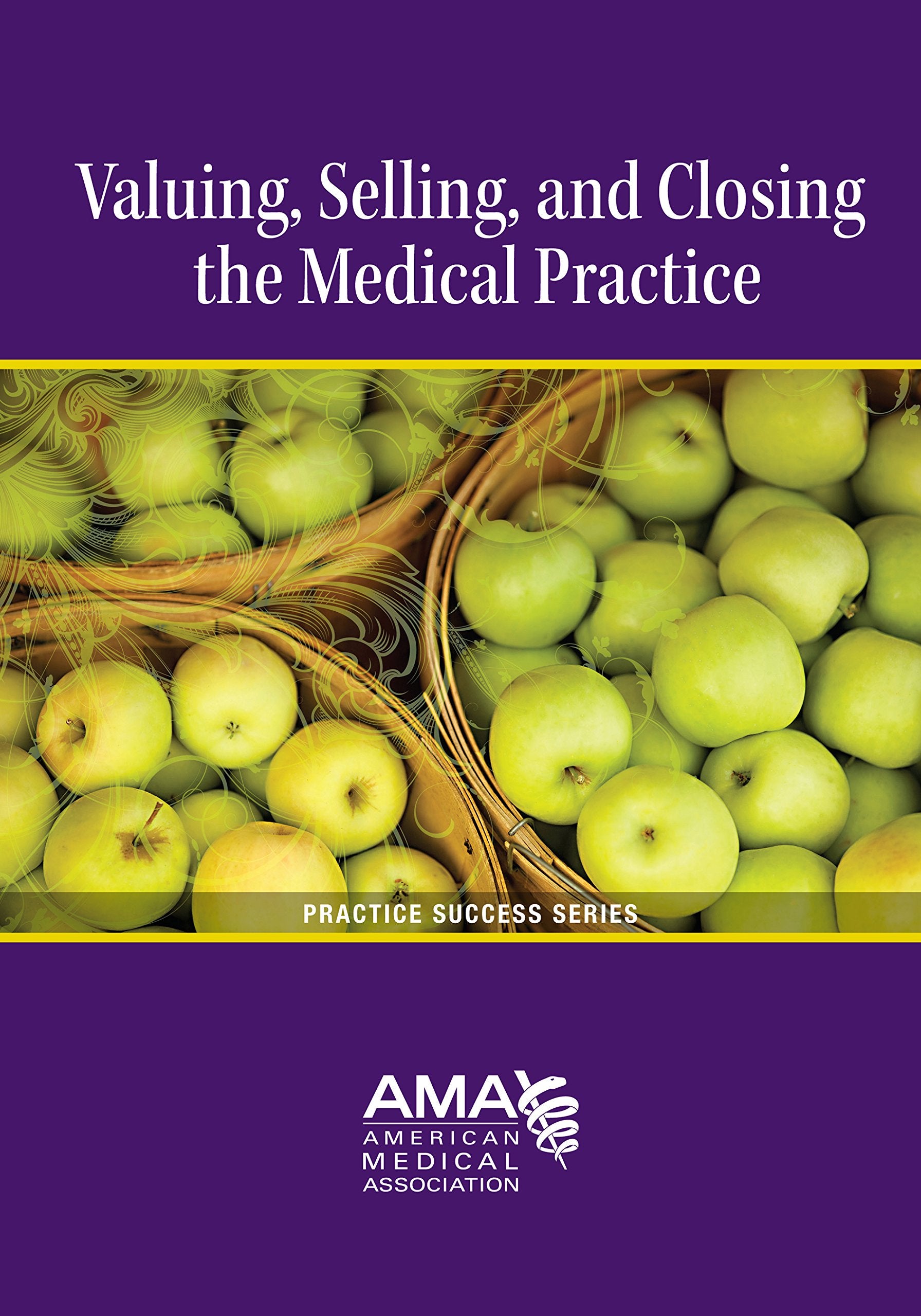 Selling, Closing, and Valuing the Medical Practice (Practice Success),Used