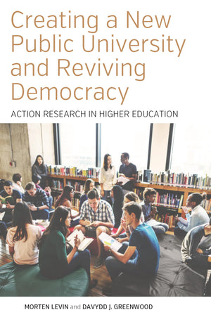 Creating a New Public University and Reviving Democracy: Action Research in Higher Education (Higher Education in Critical Persp,Used