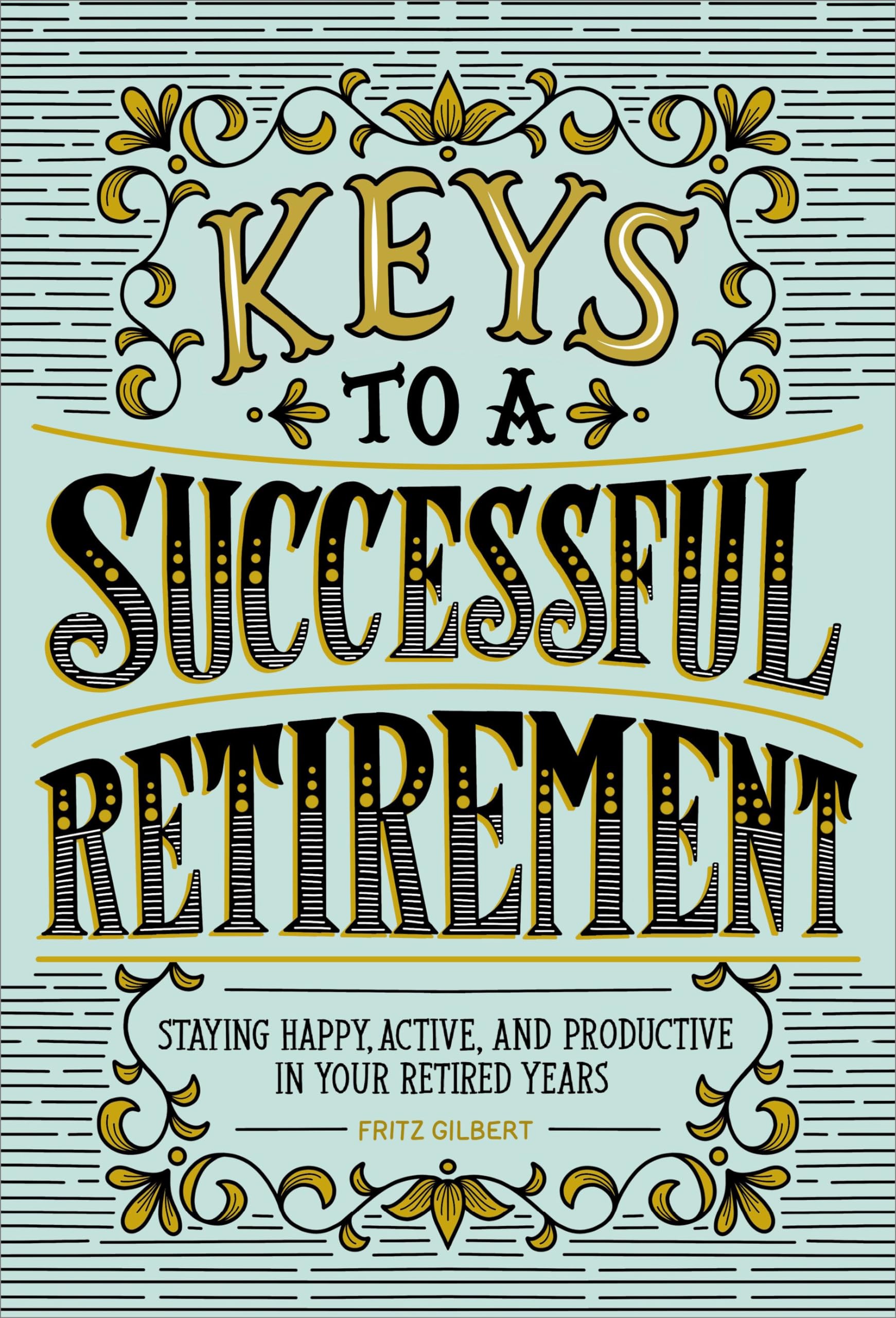 Keys to a Successful Retirement: Staying Happy, Active, and Productive in Your Retired Years,Used