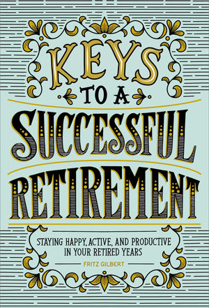 Keys to a Successful Retirement: Staying Happy, Active, and Productive in Your Retired Years,Used