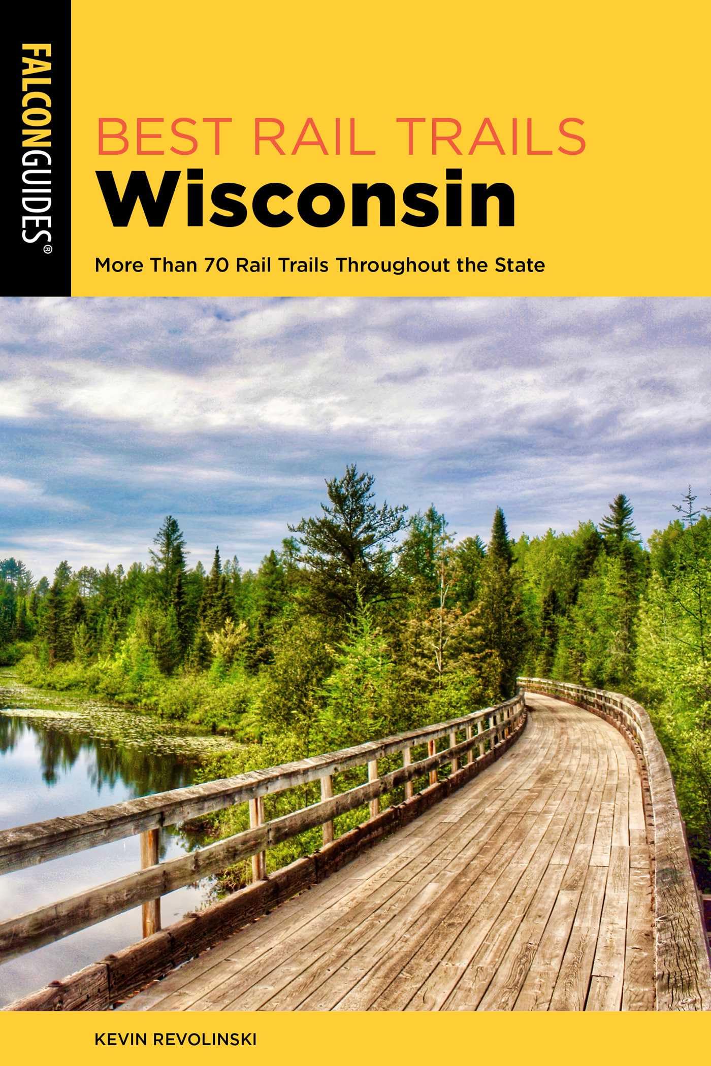 Best Rail Trails Wisconsin: More Than 70 Rail Trails Throughout The State (Best Rail Trails Series)