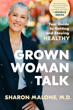 Grown Woman Talk: Your Guide To Getting And Staying Healthy