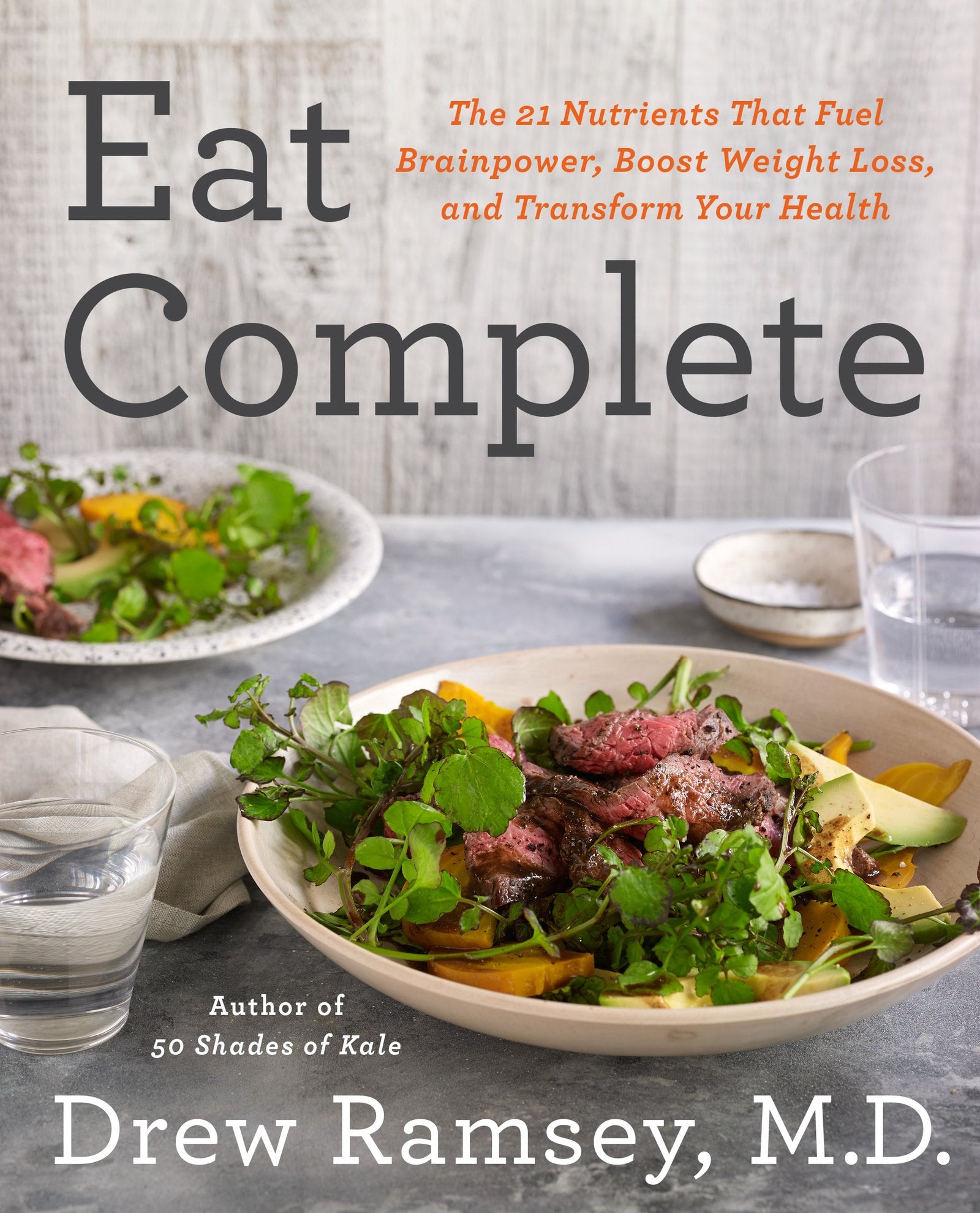 Eat Complete: The 21 Nutrients That Fuel Brainpower, Boost Weight Loss, And Transform Your Health,New