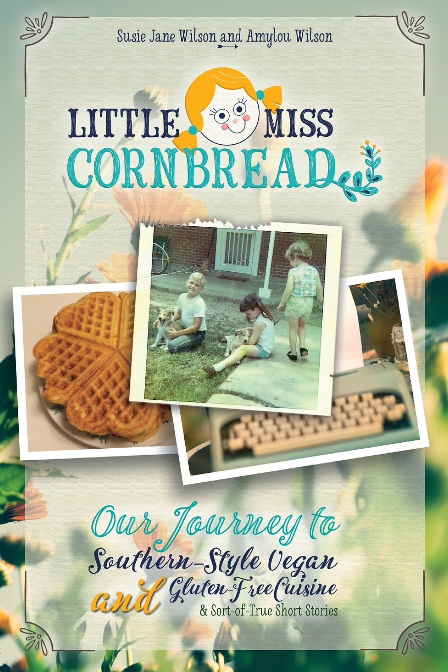 Little Miss Cornbread: Our Journey to SouthernStyle Vegan and GlutenFree Cuisine & SortofTrue Short Stories,Used