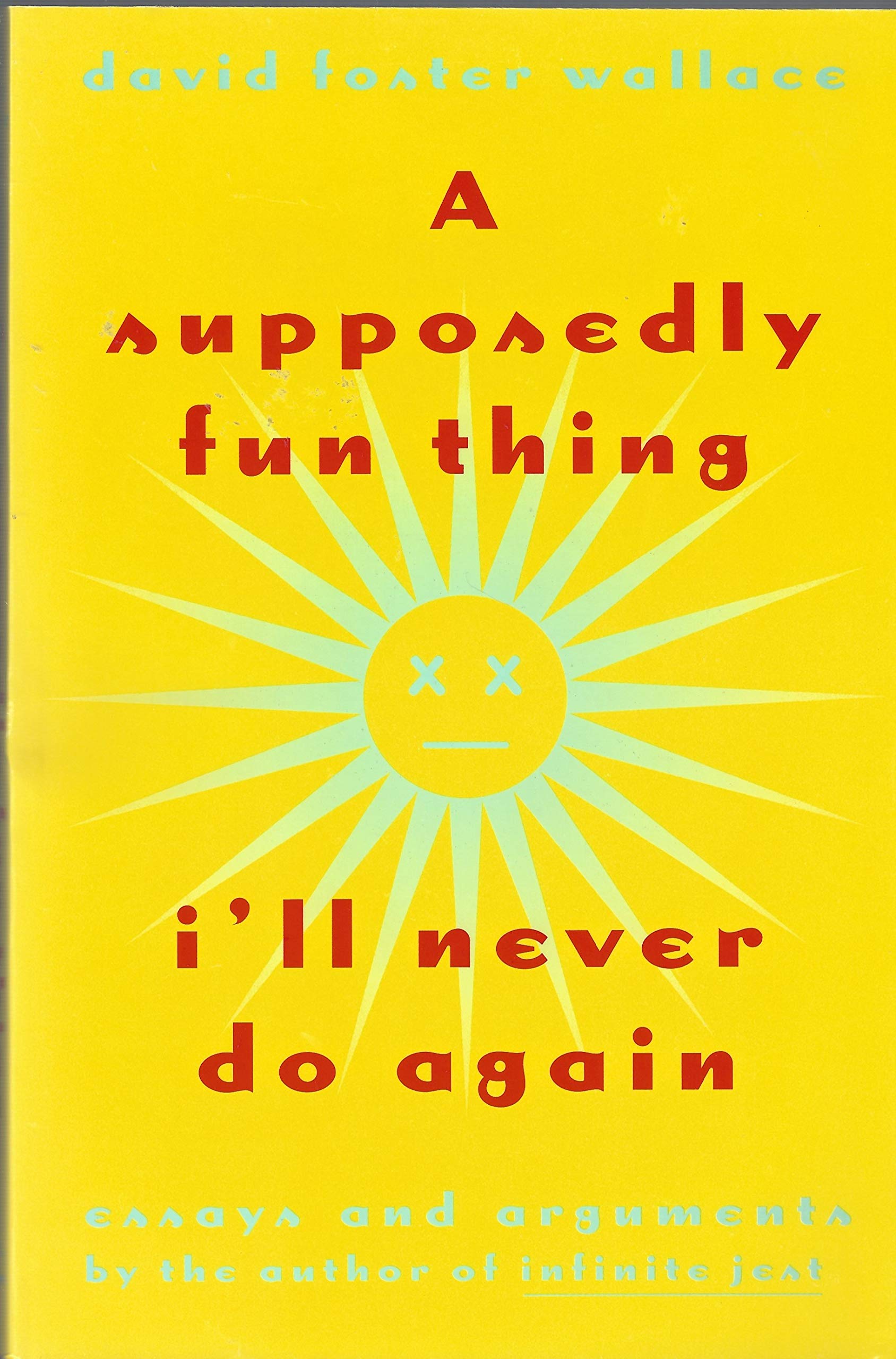 A Supposedly Fun Thing I'Ll Never Do Again: Essays And Arguments