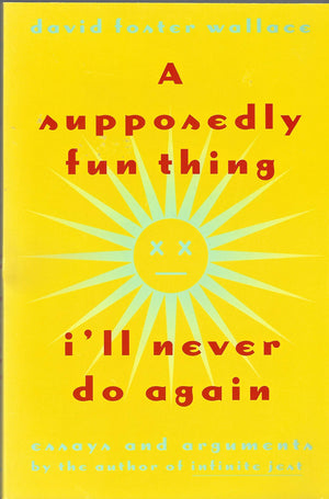 A Supposedly Fun Thing I'Ll Never Do Again: Essays And Arguments