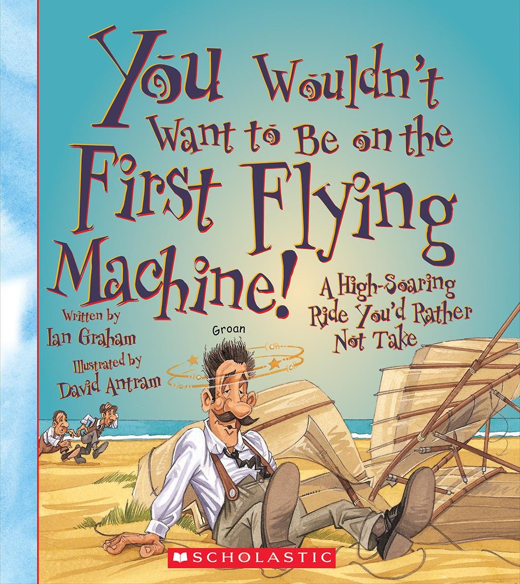 You Wouldnt Want to Be on the First Flying Machine! (You Wouldn't Want to: Adventurers and Explorers),Used