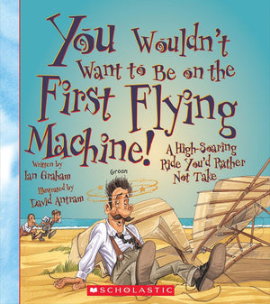 You Wouldnt Want to Be on the First Flying Machine! (You Wouldn't Want to: Adventurers and Explorers),Used