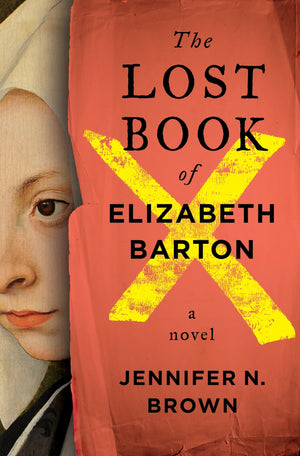 The Lost Book Of Elizabeth Barton: A Novel